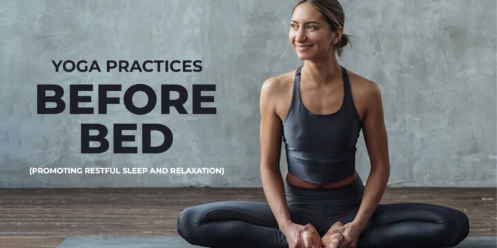 Yoga Practices Before Bed: Promoting Restful Sleep and Relaxation