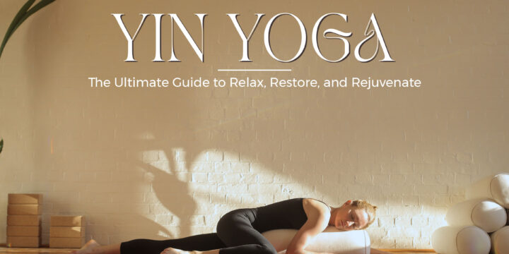 Yin Yoga: The Ultimate Guide to Relax, Restore, and Rejuvenate