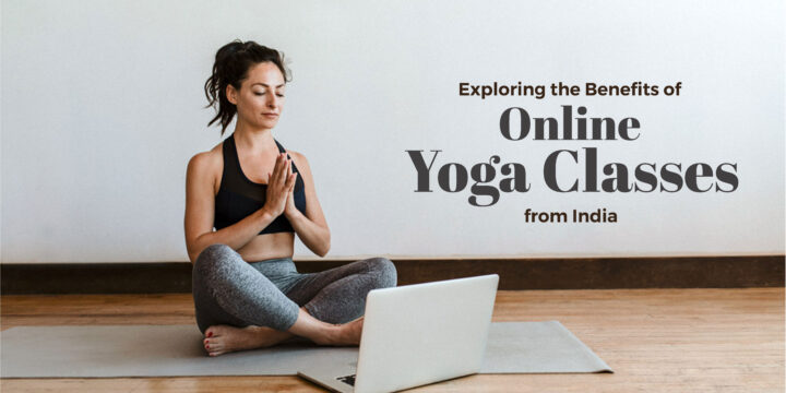 Exploring the Benefits of Online Yoga Classes from India