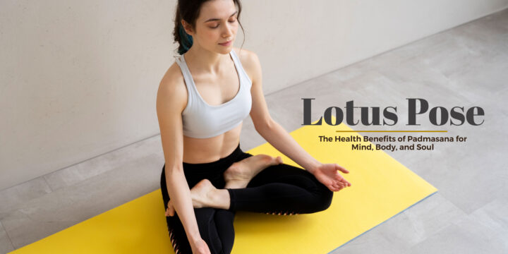 Lotus Pose: The Health Benefits of Padmasana for Mind, Body, and Soul