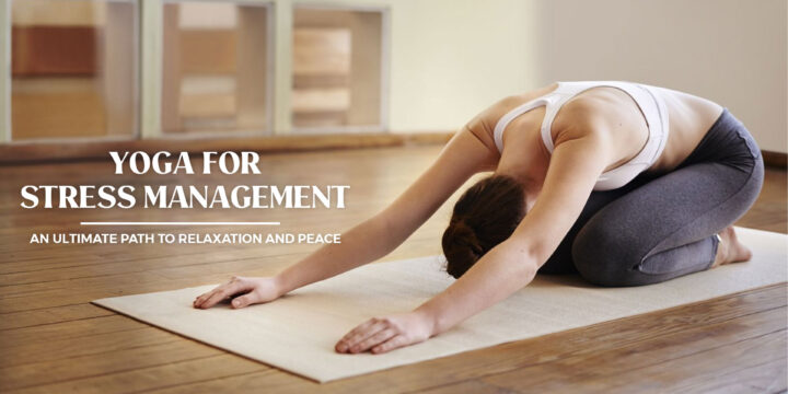 Yoga for Stress Management:  An Ultimate Path to Relaxation and Peace