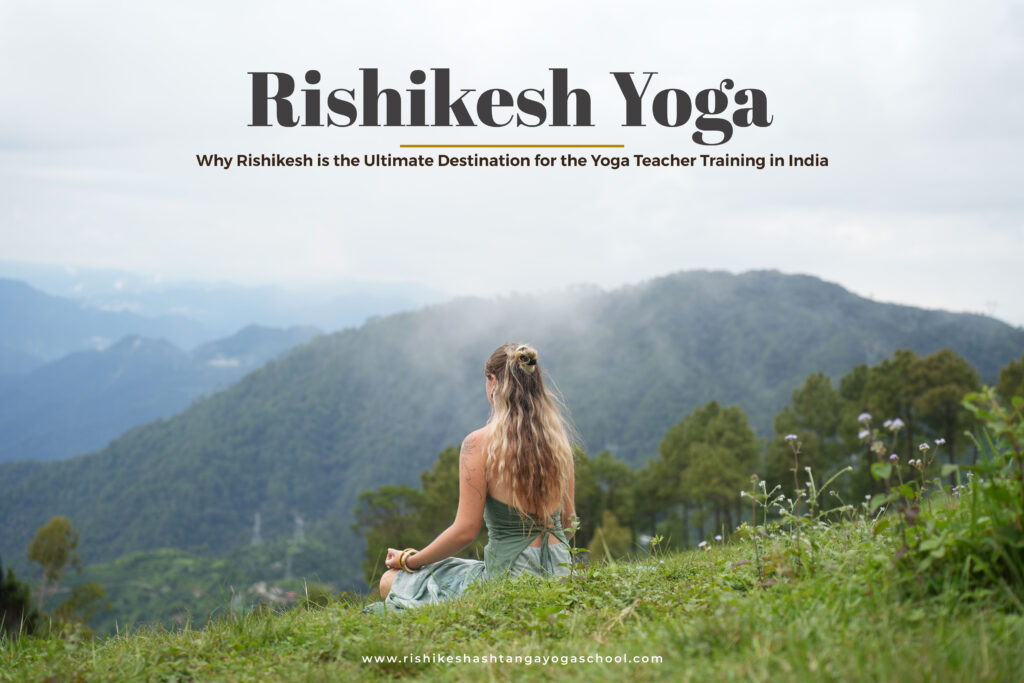 Why Should You Do Yoga Teacher Training in Rishikesh?