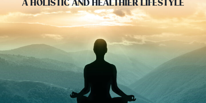 How Meditation and Yoga Support Holistic Living: A Path to Balance and Well-Being