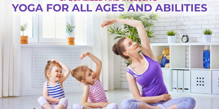 Specialized and Inclusive Yoga for All Ages and Abilities